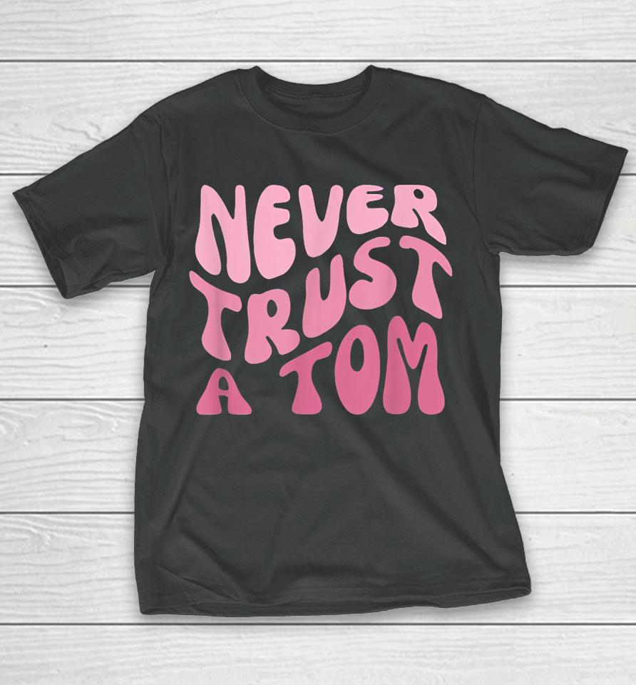 Never Trust A Tom Team Ariana T-Shirt