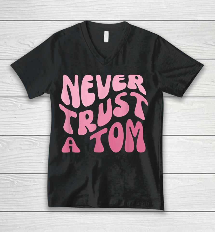 Never Trust A Tom Team Ariana Unisex V-Neck T-Shirt