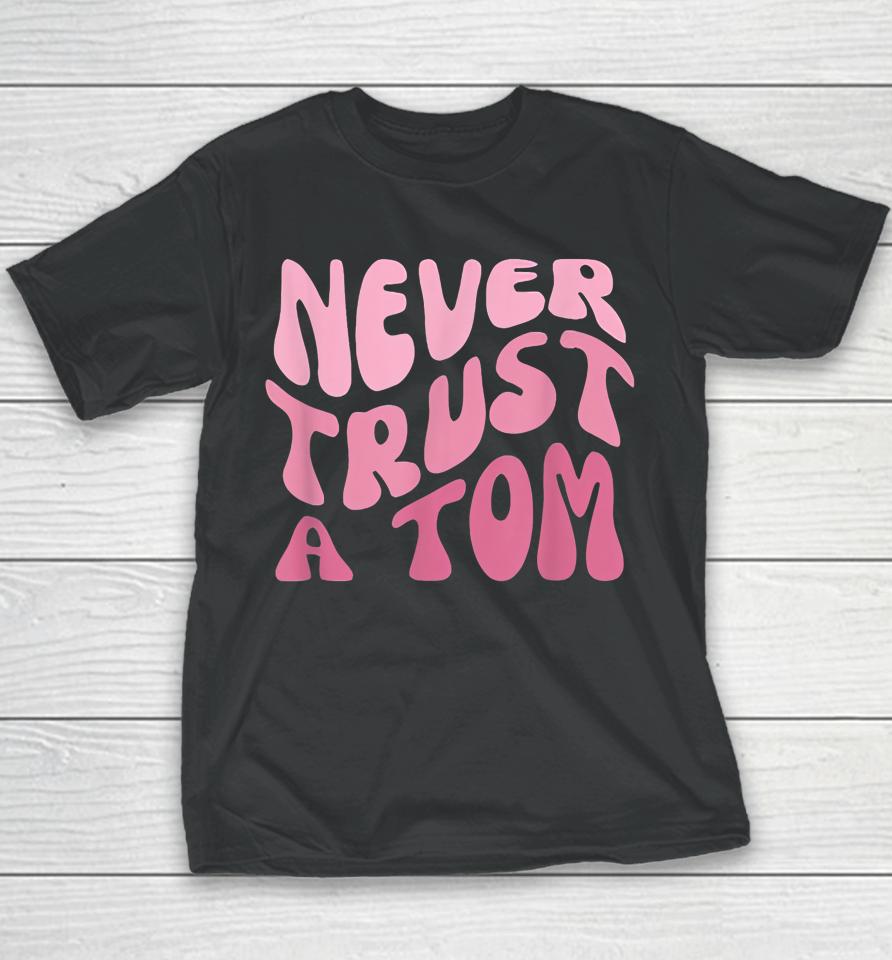 Never Trust A Tom Team Ariana Youth T-Shirt