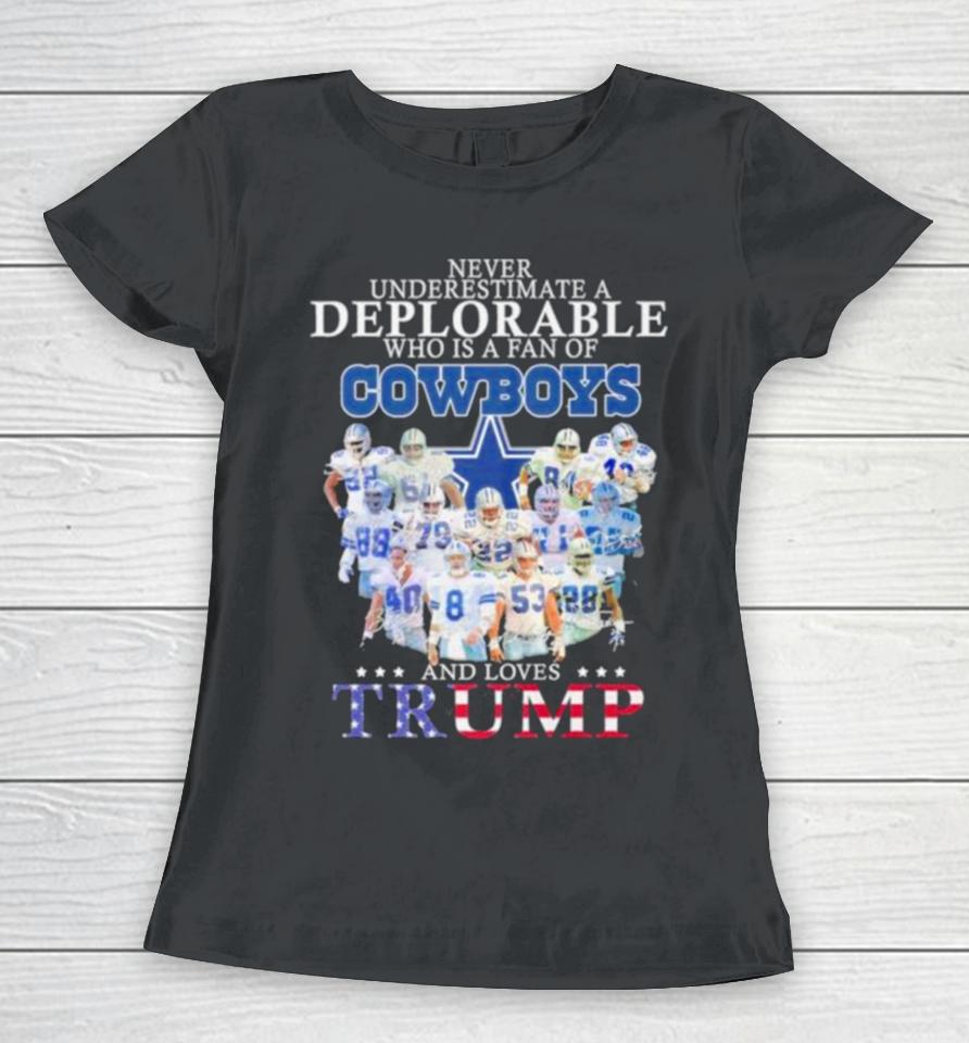 Never Underestimate A Deplorable Who Is A Fan Of Dallas Cowboys And Love Trump Signatures Women T-Shirt