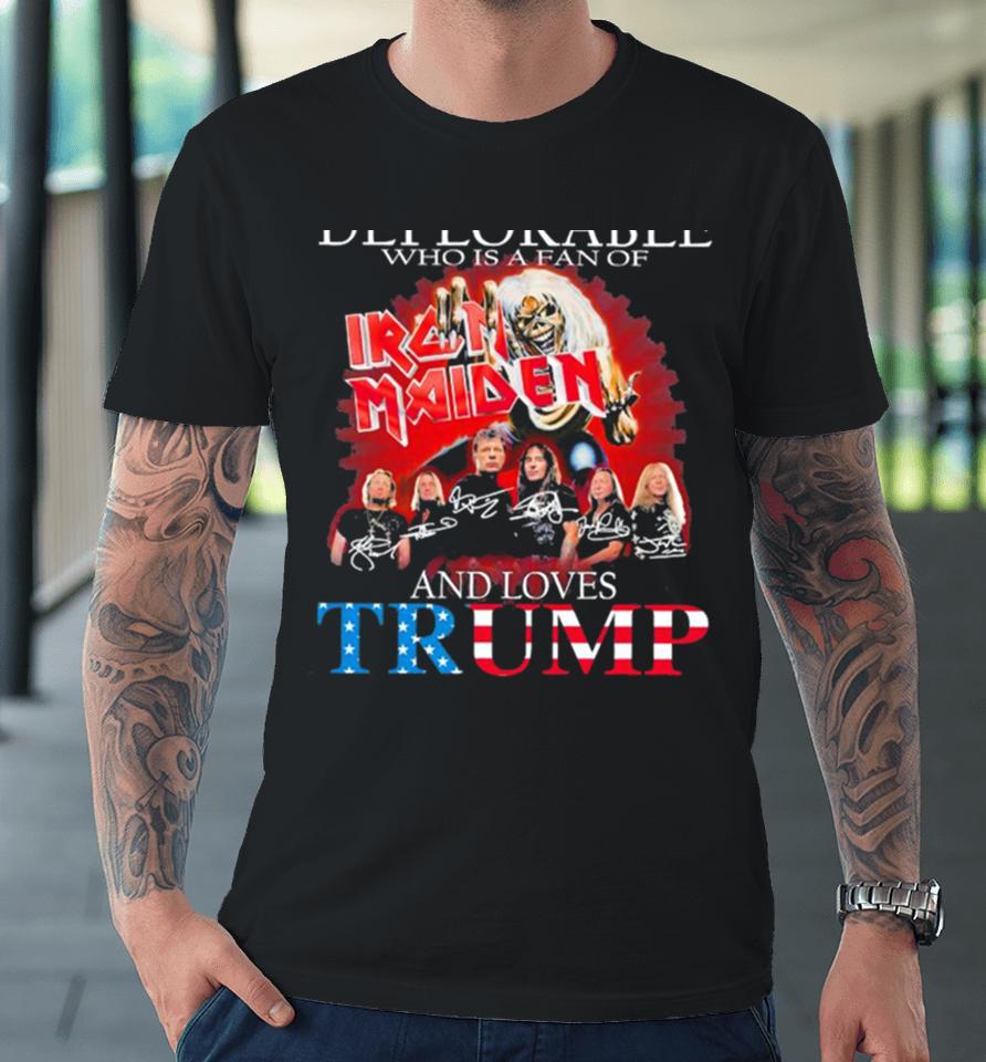 Never Underestimate A Deplorable Who Is A Fan Of Iron Maiden And Loves Trump Signatures Premium T-Shirt