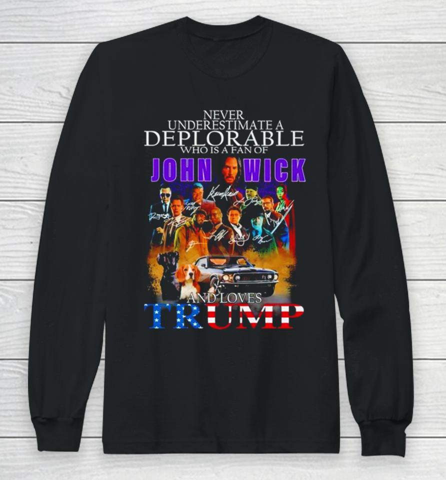 Never Underestimate A Deplorable Who Is A Fan Of John Wick And Loves Trump Signatures Long Sleeve T-Shirt