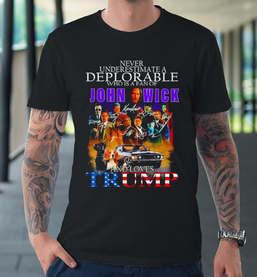 Never Underestimate A Deplorable Who Is A Fan Of John Wick And Loves Trump Signatures Premium T-Shirt