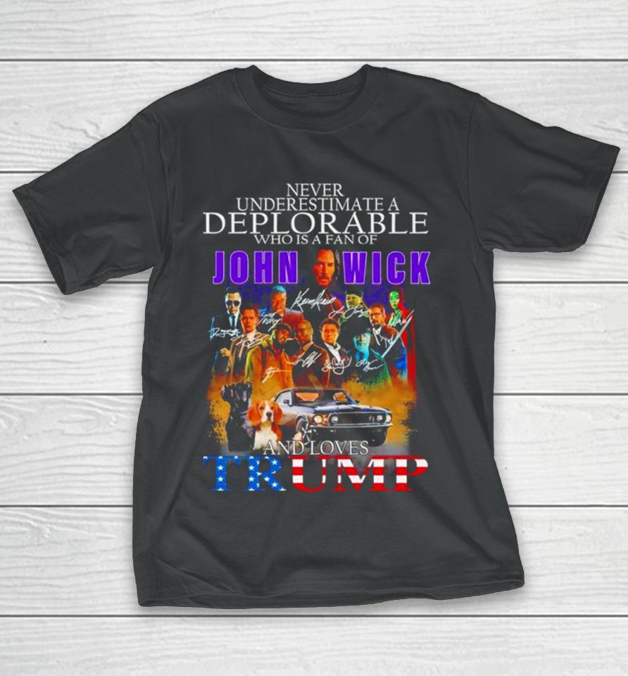 Never Underestimate A Deplorable Who Is A Fan Of John Wick And Loves Trump Signatures T-Shirt