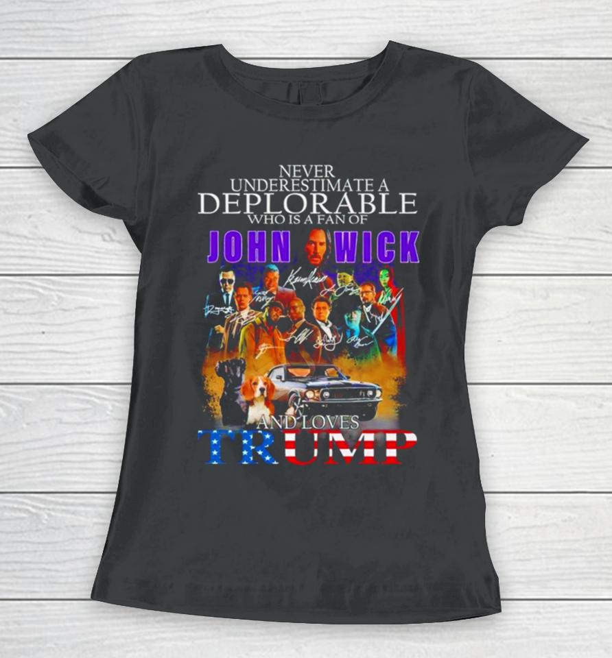 Never Underestimate A Deplorable Who Is A Fan Of John Wick And Loves Trump Signatures Women T-Shirt