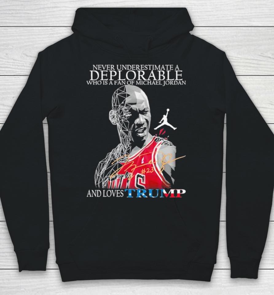 Never Underestimate A Deplorable Who Is A Fan Of Michael Jordan And Loves Trumps Us Signatures Hoodie