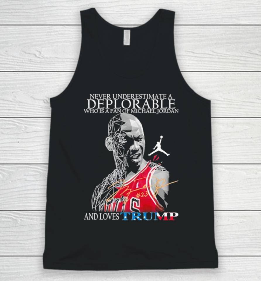 Never Underestimate A Deplorable Who Is A Fan Of Michael Jordan And Loves Trumps Us Signatures Unisex Tank Top