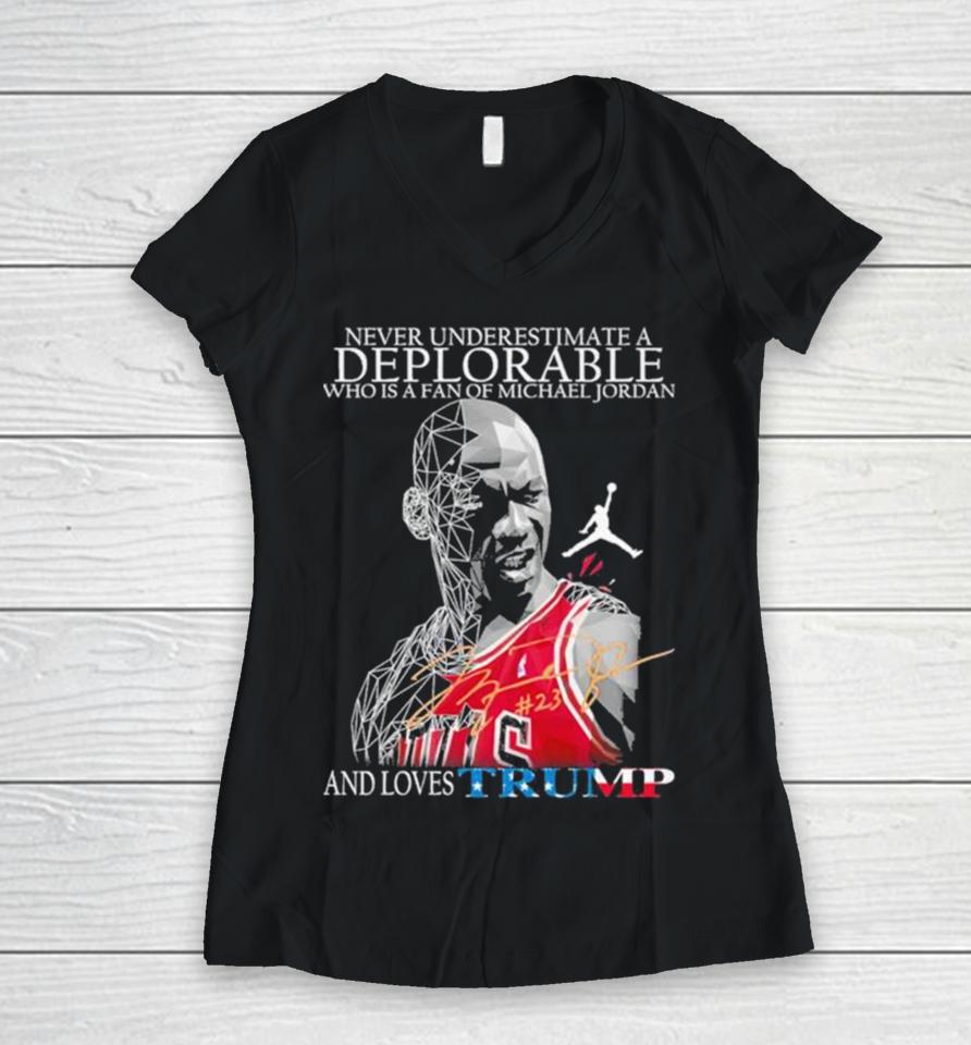 Never Underestimate A Deplorable Who Is A Fan Of Michael Jordan And Loves Trumps Us Signatures Women V-Neck T-Shirt