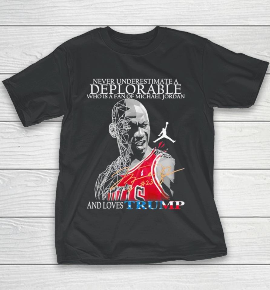 Never Underestimate A Deplorable Who Is A Fan Of Michael Jordan And Loves Trumps Us Signatures Youth T-Shirt