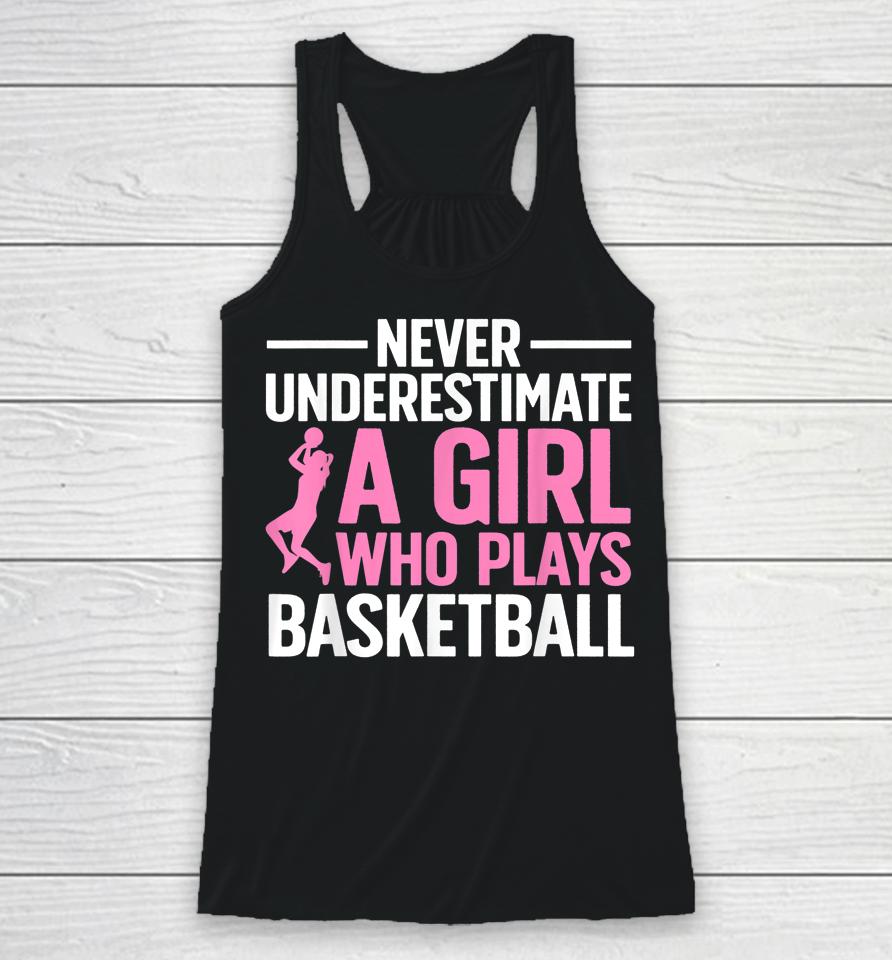 Never Underestimate A Girl Who Plays Basketball Racerback Tank