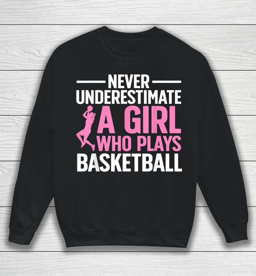 Never Underestimate A Girl Who Plays Basketball Sweatshirt