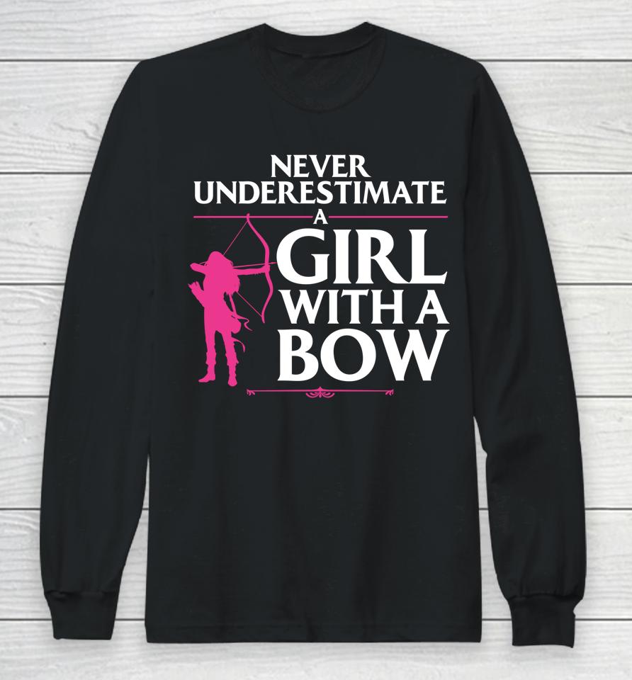 Never Underestimate A Girl With A Bow Archery Long Sleeve T-Shirt