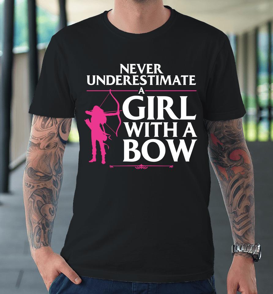 Never Underestimate A Girl With A Bow Archery Premium T-Shirt