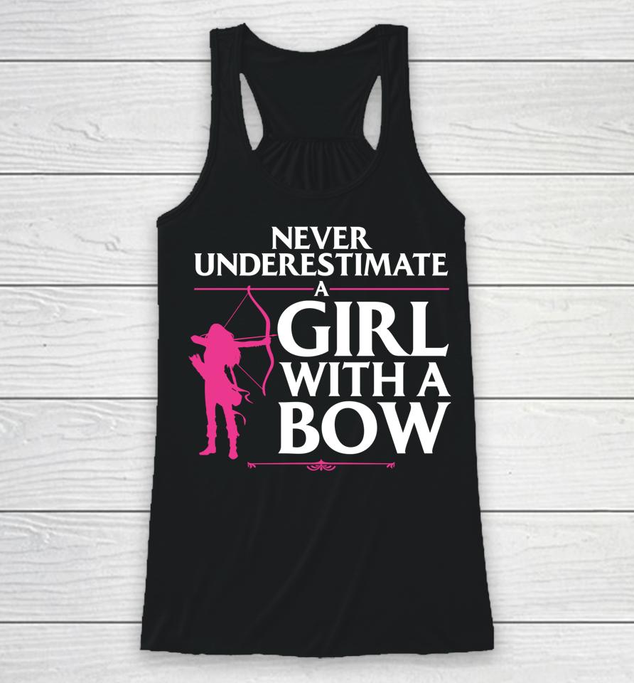 Never Underestimate A Girl With A Bow Archery Racerback Tank