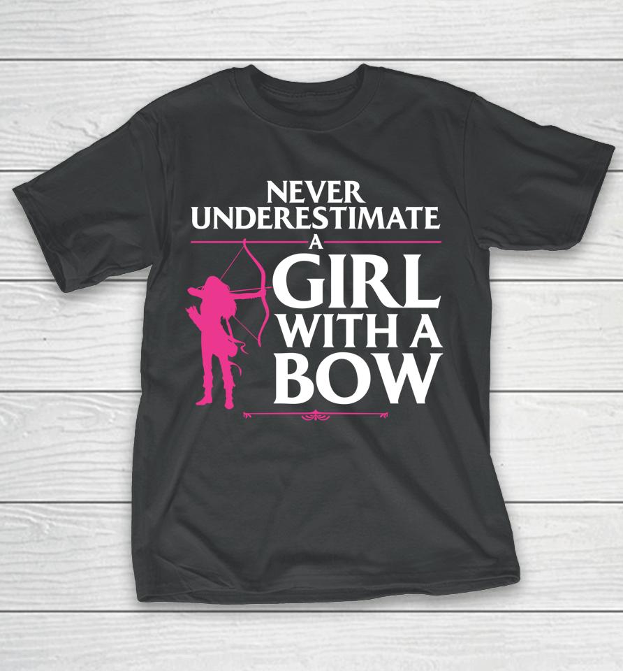Never Underestimate A Girl With A Bow Archery T-Shirt
