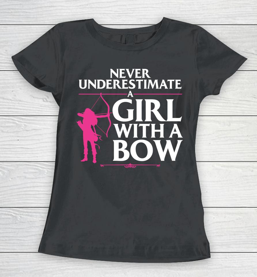 Never Underestimate A Girl With A Bow Archery Women T-Shirt