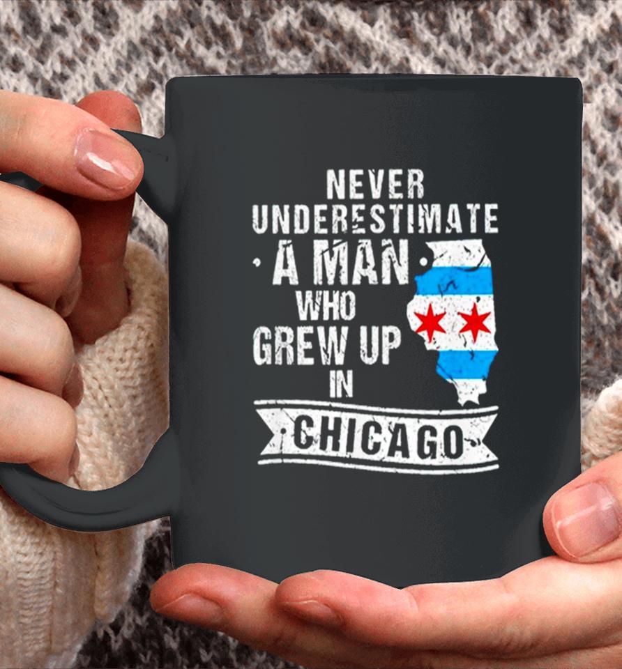Never Underestimate A Man Who Grew Up In Chicago Coffee Mug