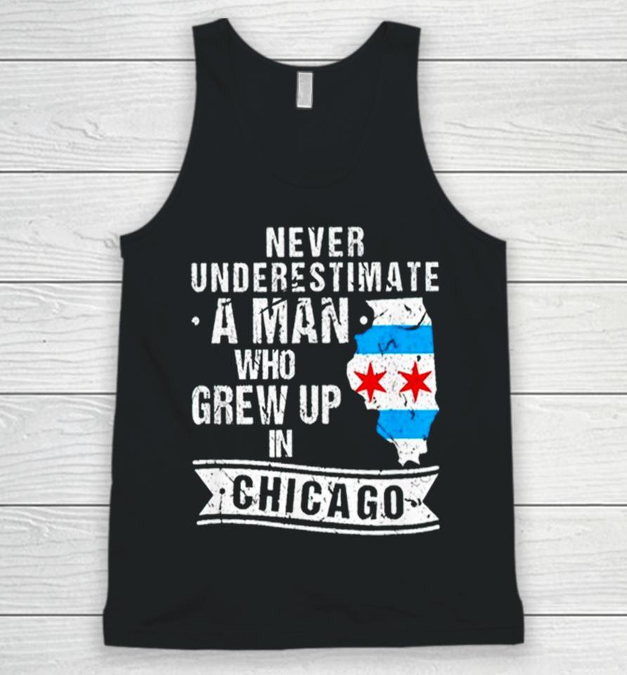 Never Underestimate A Man Who Grew Up In Chicago Unisex Tank Top