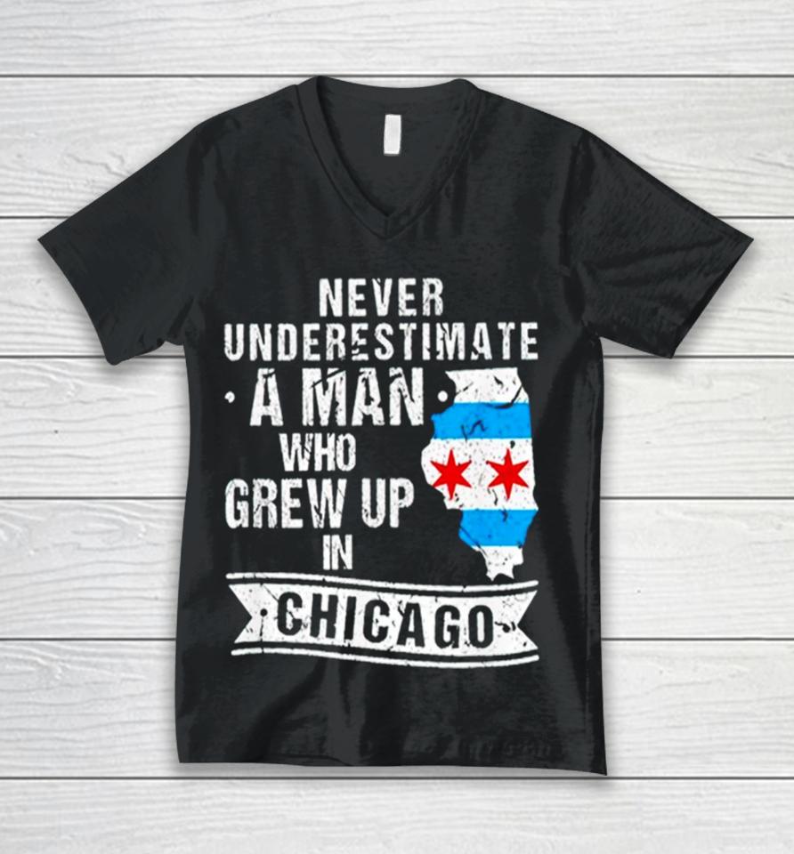 Never Underestimate A Man Who Grew Up In Chicago Unisex V-Neck T-Shirt