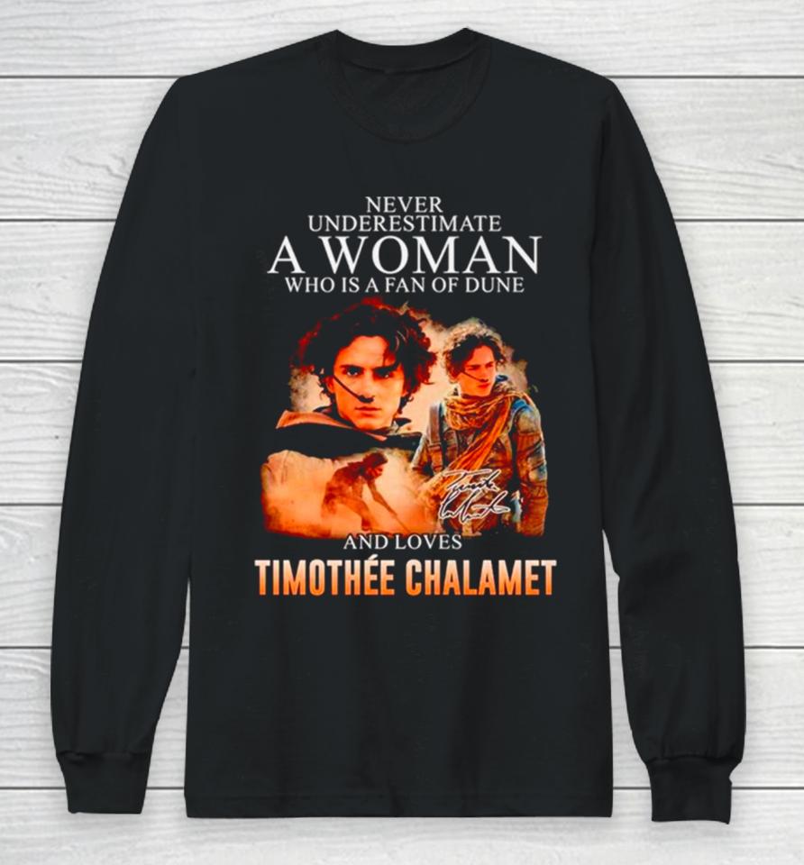 Never Underestimate A Woman Who Is A Fan Of Dune And Love Timothee Chalamet Signature Long Sleeve T-Shirt
