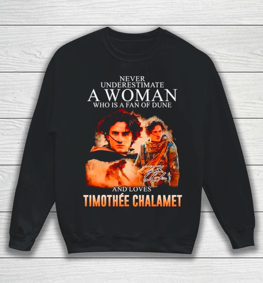 Never Underestimate A Woman Who Is A Fan Of Dune And Love Timothee Chalamet Signature Sweatshirt