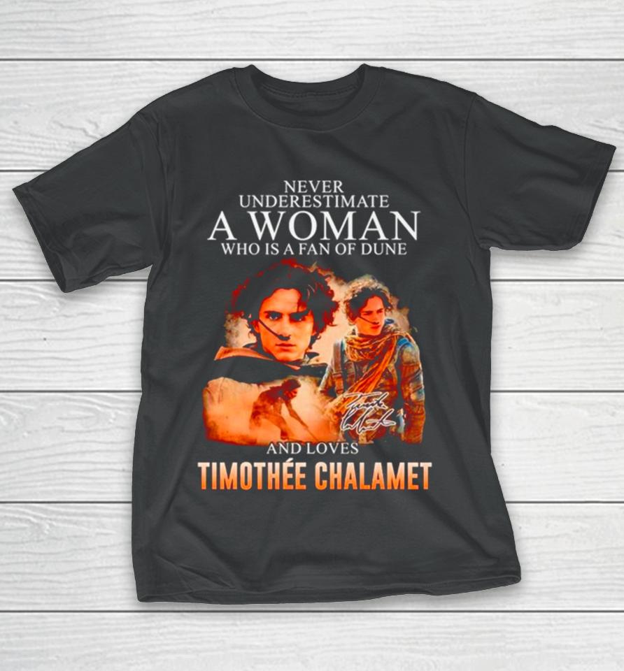 Never Underestimate A Woman Who Is A Fan Of Dune And Love Timothee Chalamet Signature T-Shirt