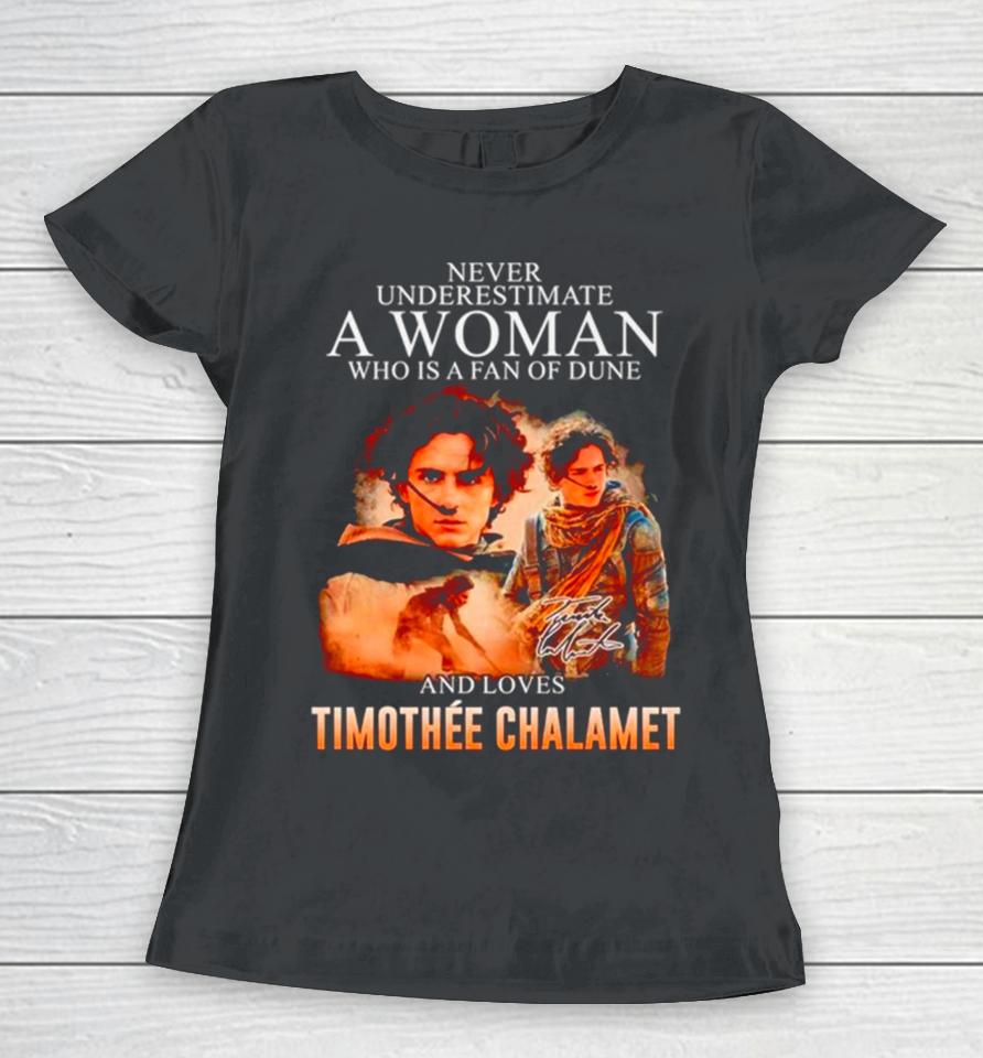 Never Underestimate A Woman Who Is A Fan Of Dune And Love Timothee Chalamet Signature Women T-Shirt