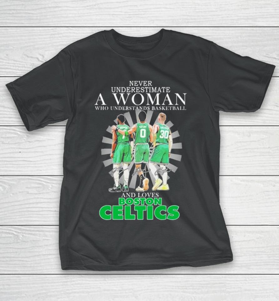 Never Underestimate A Woman Who Understands Basketball And Loves Boston Celtics 2024 Signatures T-Shirt