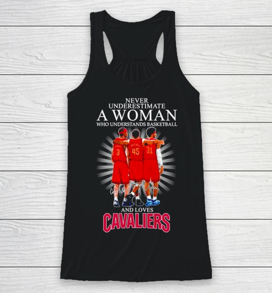 Never Underestimate A Woman Who Understands Basketball And Loves Cavaliers Signatures Racerback Tank