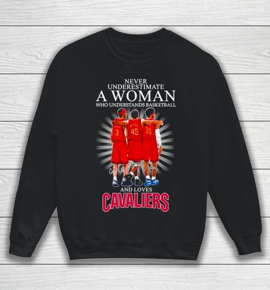 Never Underestimate A Woman Who Understands Basketball And Loves Cavaliers Signatures Sweatshirt