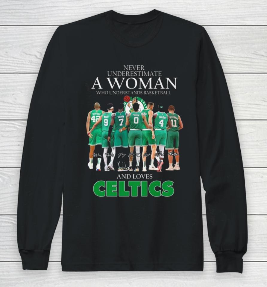 Never Underestimate A Woman Who Understands Basketball And Loves Celtics 2024 Signatures Long Sleeve T-Shirt