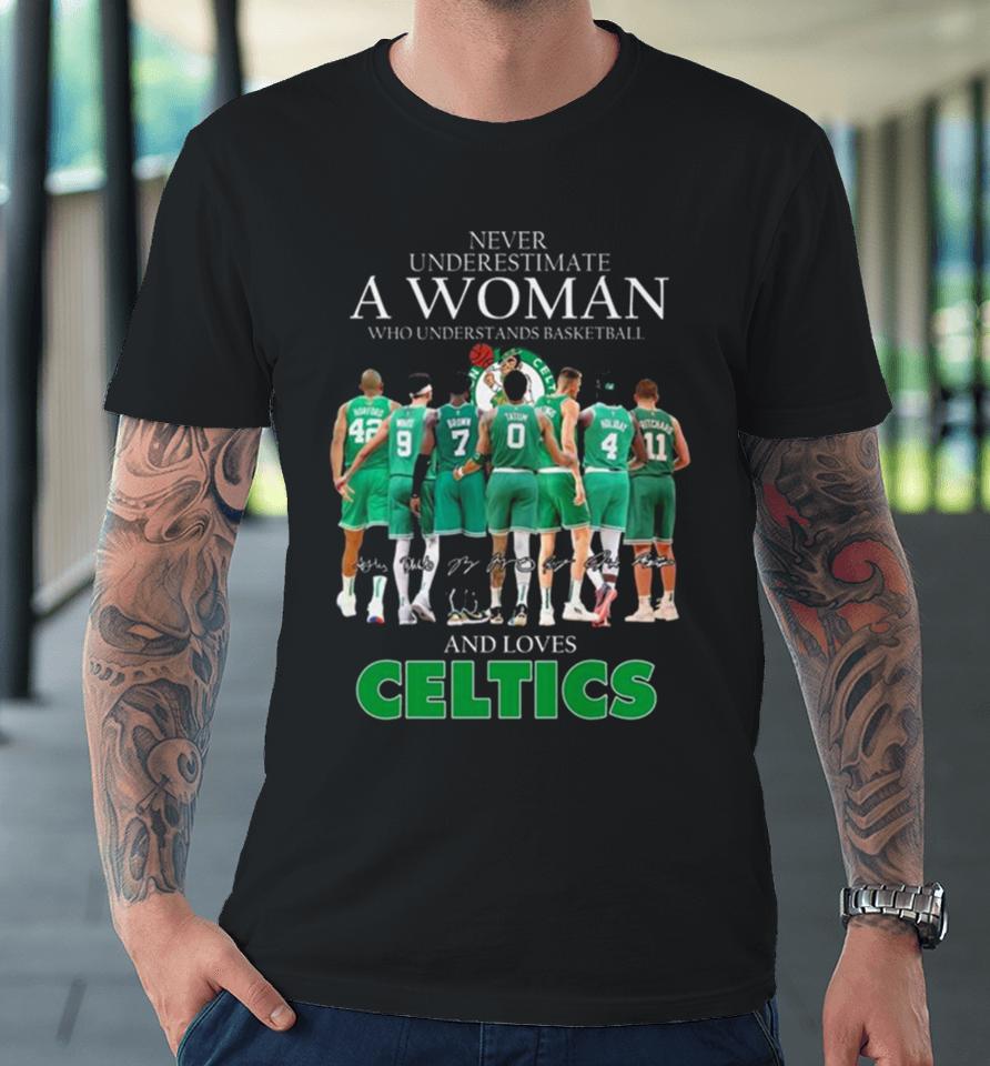 Never Underestimate A Woman Who Understands Basketball And Loves Celtics 2024 Signatures Premium T-Shirt