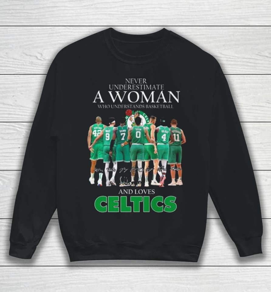 Never Underestimate A Woman Who Understands Basketball And Loves Celtics 2024 Signatures Sweatshirt
