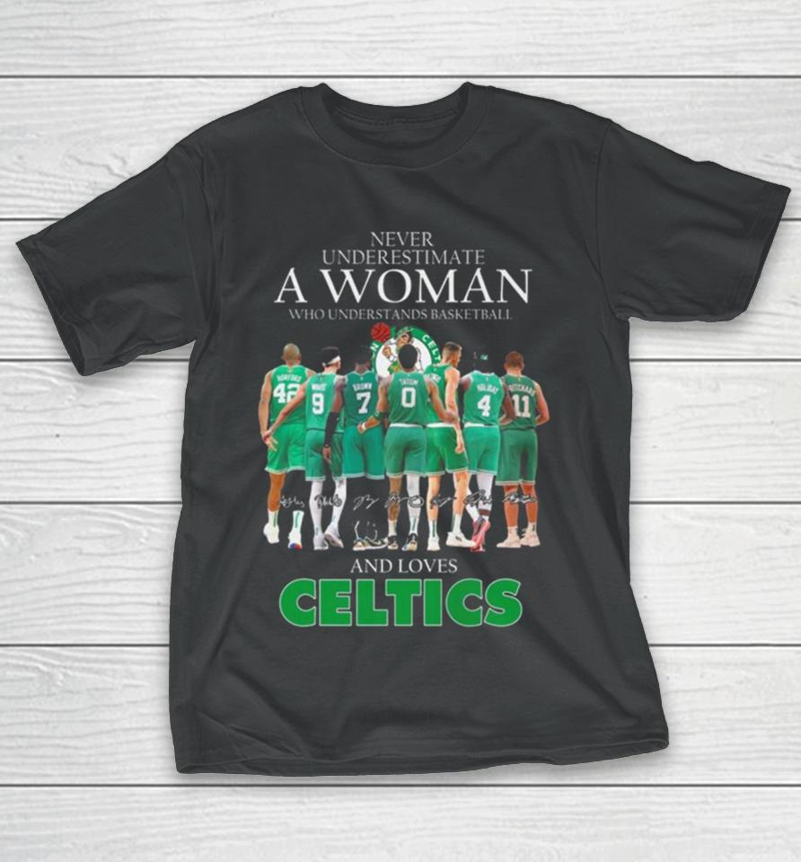 Never Underestimate A Woman Who Understands Basketball And Loves Celtics 2024 Signatures T-Shirt