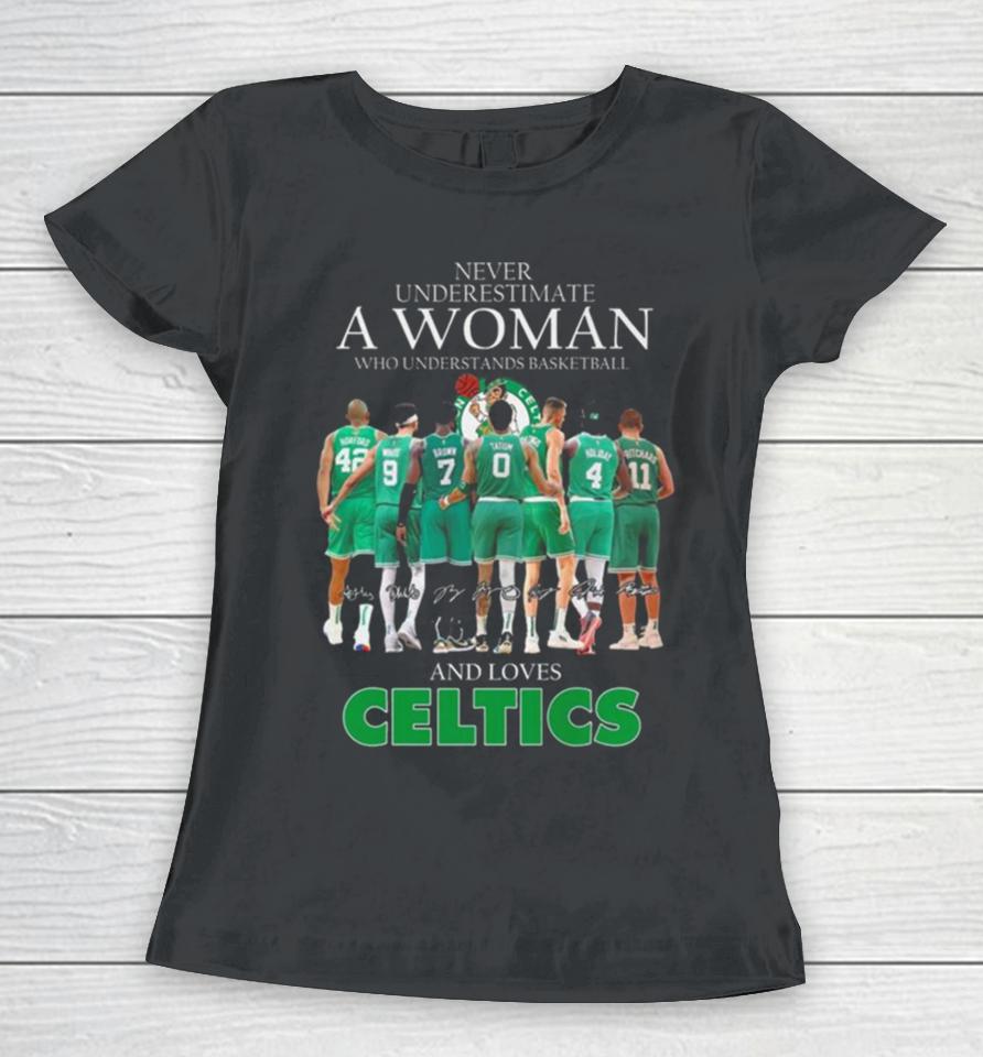Never Underestimate A Woman Who Understands Basketball And Loves Celtics 2024 Signatures Women T-Shirt