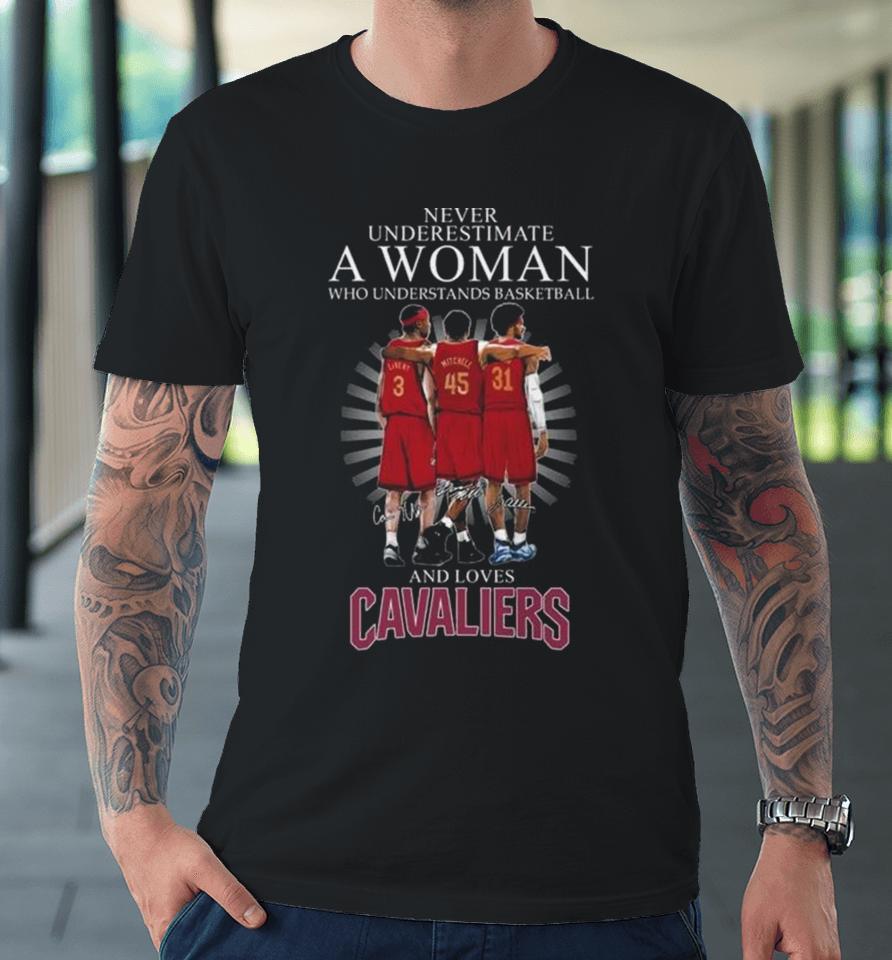 Never Underestimate A Woman Who Understands Basketball And Loves Cleveland Cavaliers Team 2024 Signatures Premium T-Shirt