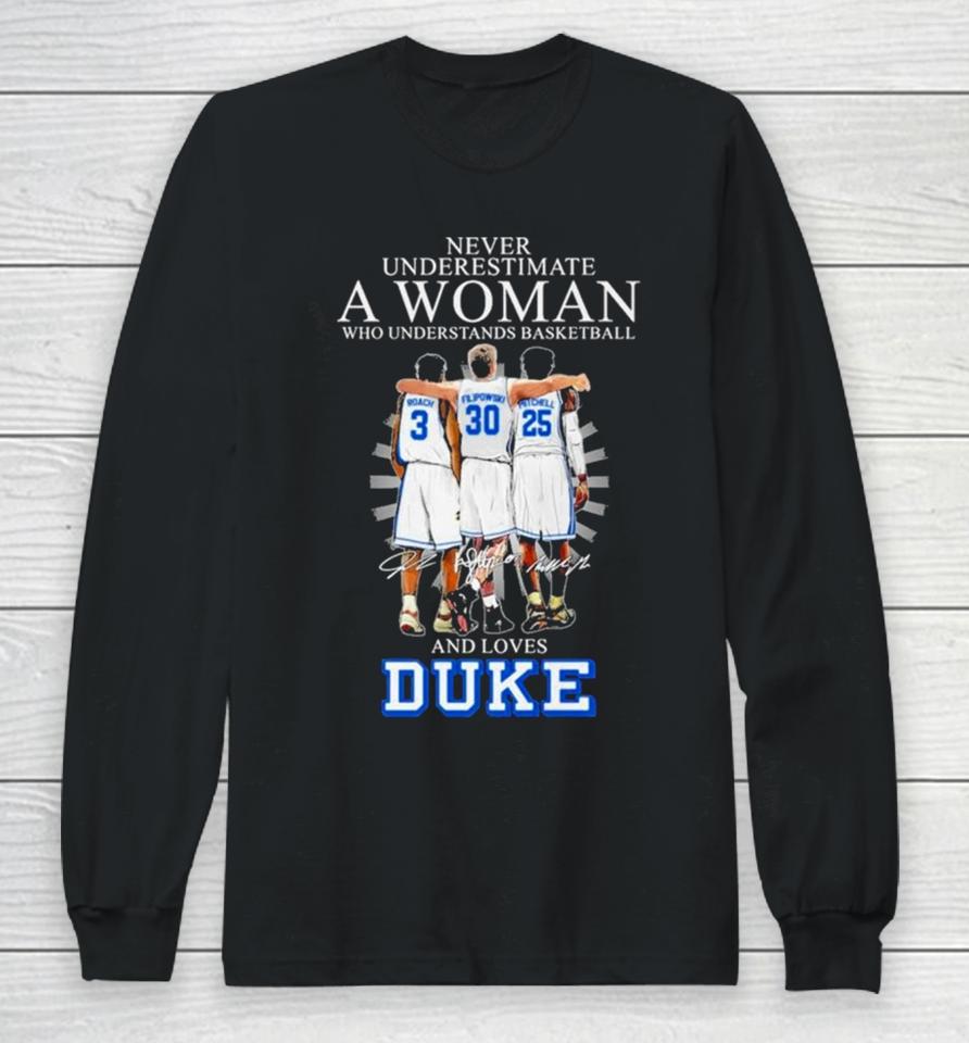 Never Underestimate A Woman Who Understands Basketball And Loves Duke 2024 Signatures Long Sleeve T-Shirt
