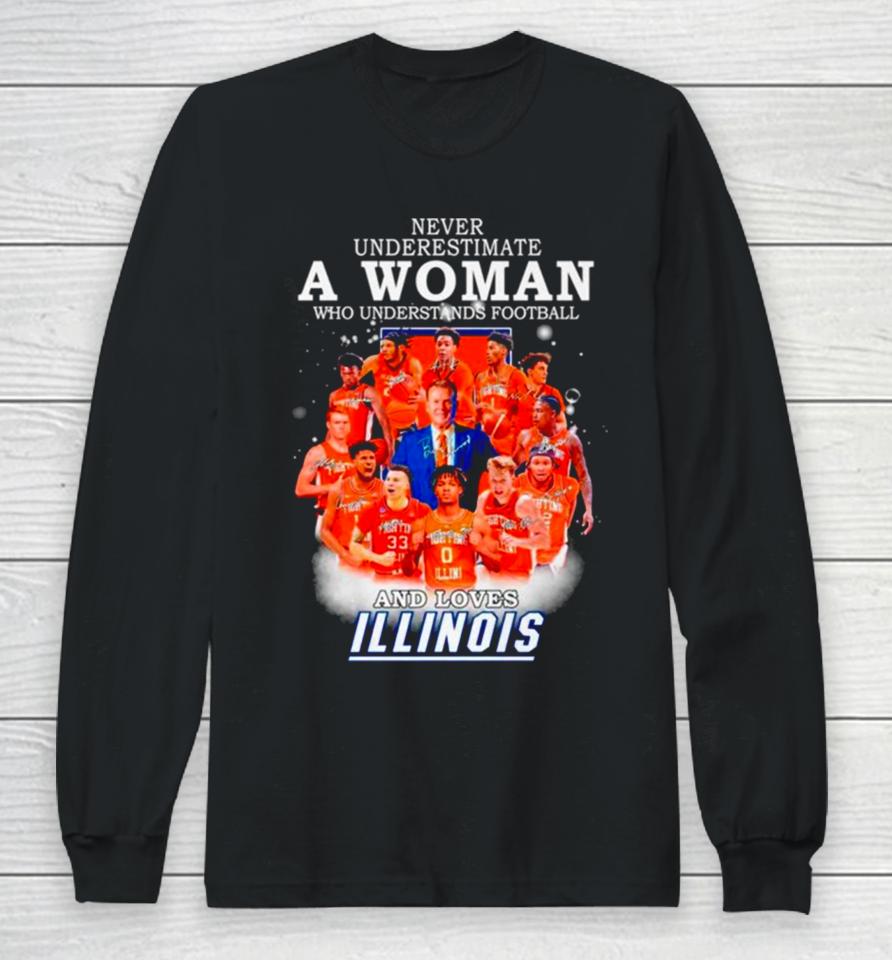 Never Underestimate A Woman Who Understands Basketball And Loves Illinois Signatures Long Sleeve T-Shirt