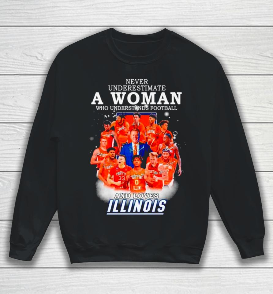 Never Underestimate A Woman Who Understands Basketball And Loves Illinois Signatures Sweatshirt
