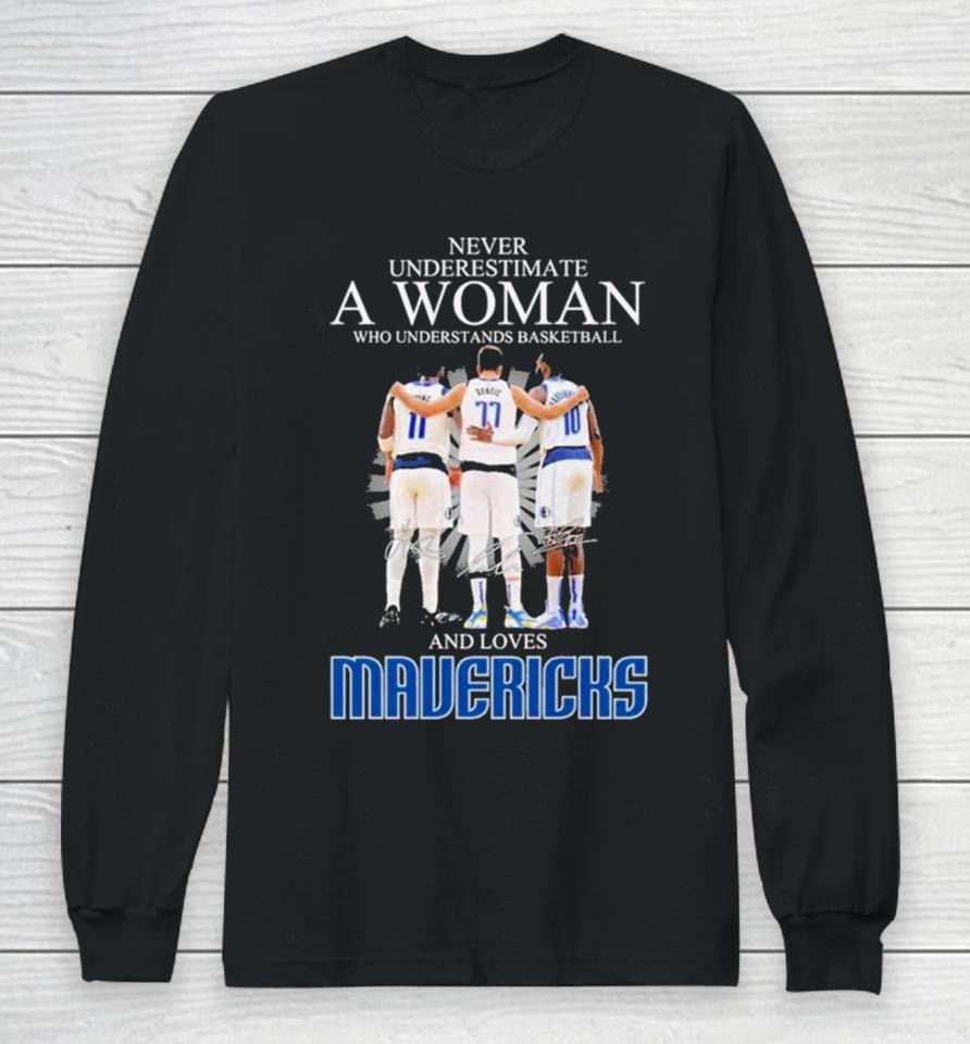 Never Underestimate A Woman Who Understands Basketball And Loves Mavericks 2024 Signatures Long Sleeve T-Shirt