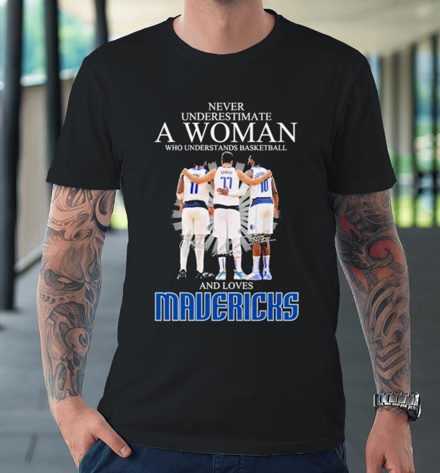 Never Underestimate A Woman Who Understands Basketball And Loves Mavericks 2024 Signatures Premium T-Shirt