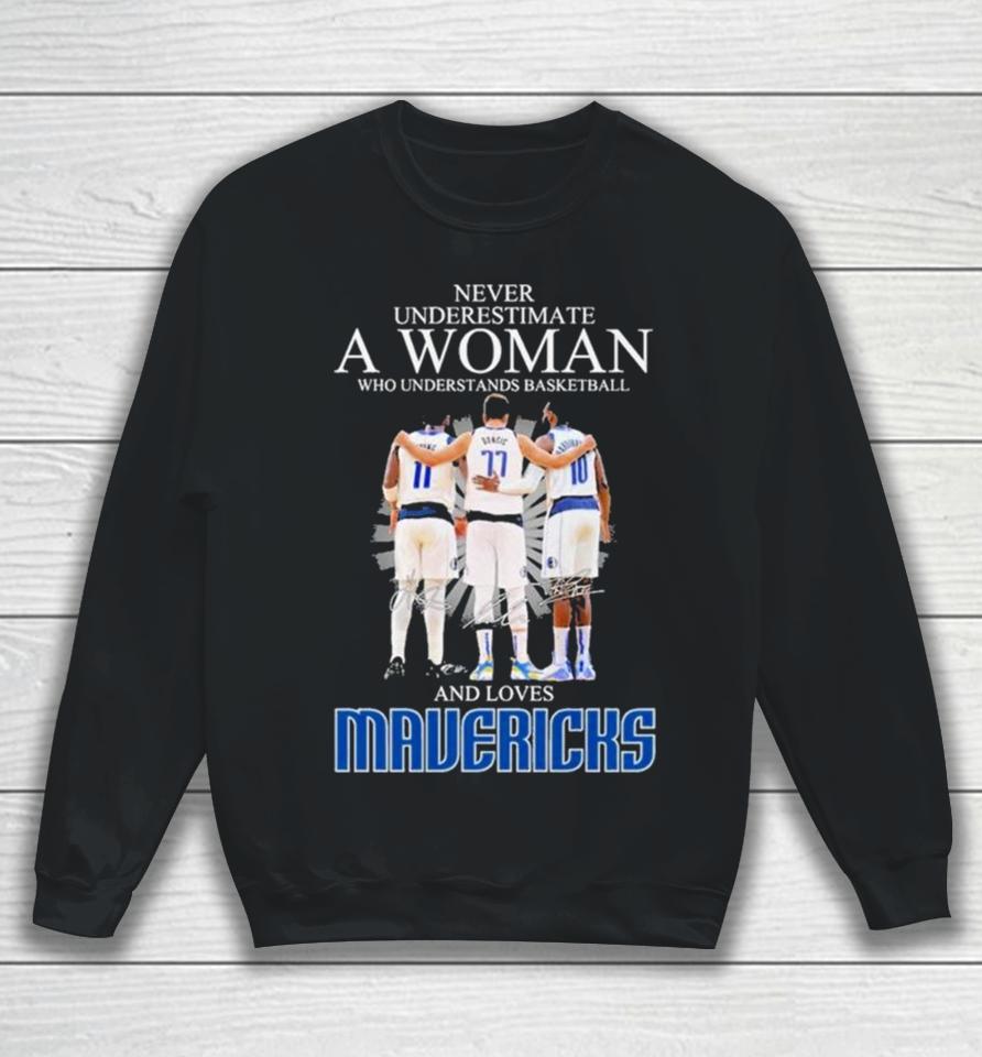 Never Underestimate A Woman Who Understands Basketball And Loves Mavericks 2024 Signatures Sweatshirt