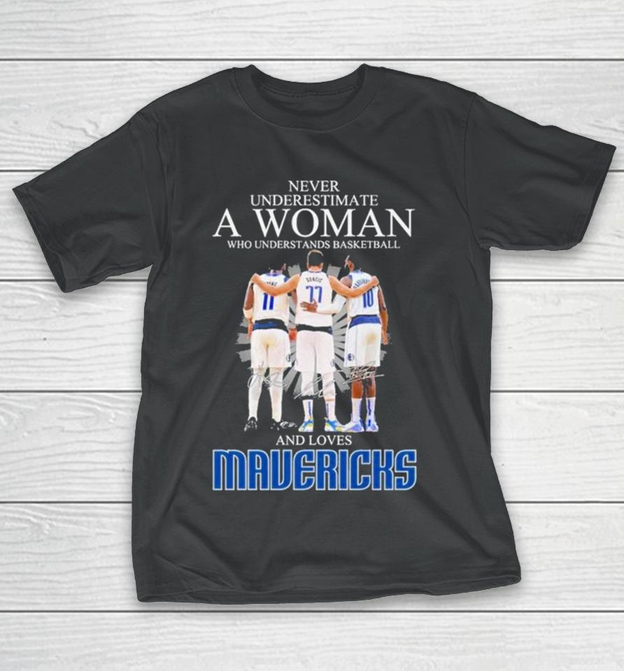 Never Underestimate A Woman Who Understands Basketball And Loves Mavericks 2024 Signatures T-Shirt