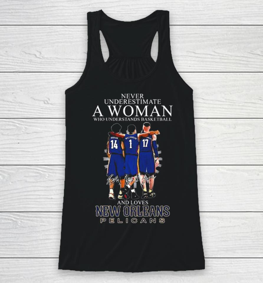 Never Underestimate A Woman Who Understands Basketball And Loves New Orleans Pelicans Ingram, Williamson And Valanciunas Signatures Racerback Tank