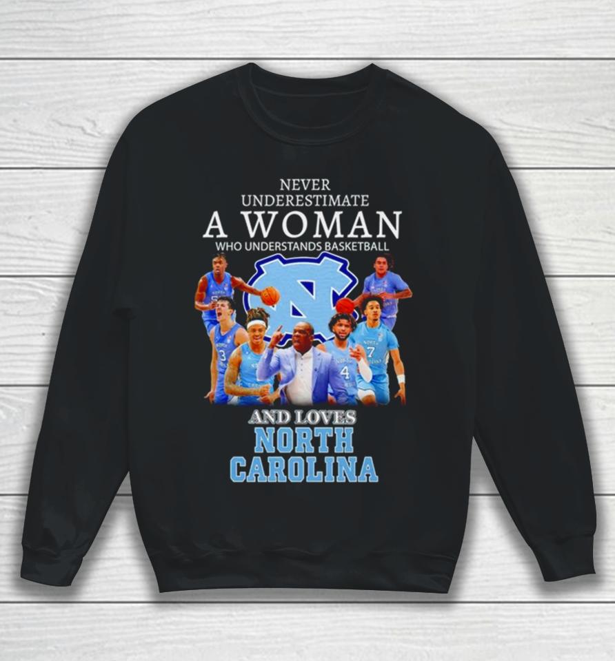 Never Underestimate A Woman Who Understands Basketball And Loves North Carolina Tar Heels Sweatshirt
