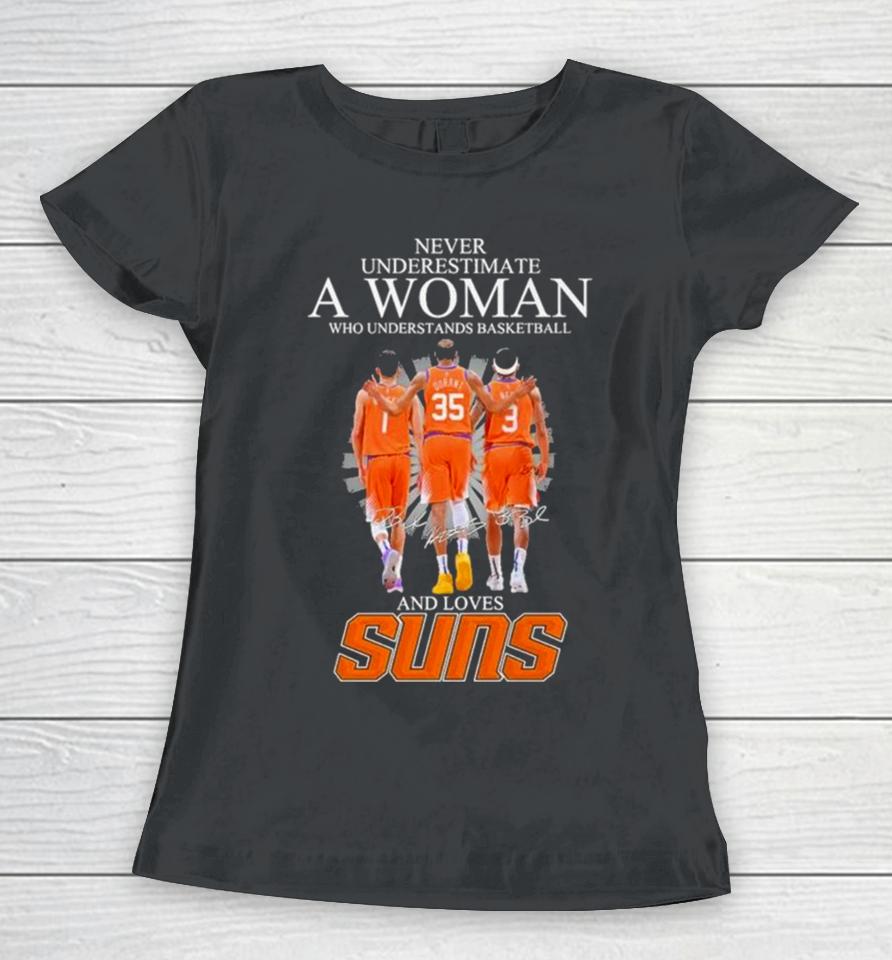 Never Underestimate A Woman Who Understands Basketball And Loves Phoenix Suns 2024 Signatures Women T-Shirt