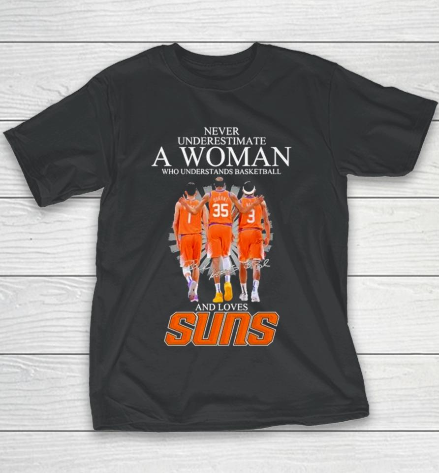 Never Underestimate A Woman Who Understands Basketball And Loves Phoenix Suns 2024 Signatures Youth T-Shirt