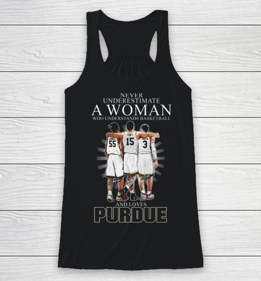 Never Underestimate A Woman Who Understands Basketball And Loves Purdue Boilermakers Jones Edey And Smith Signatures Racerback Tank