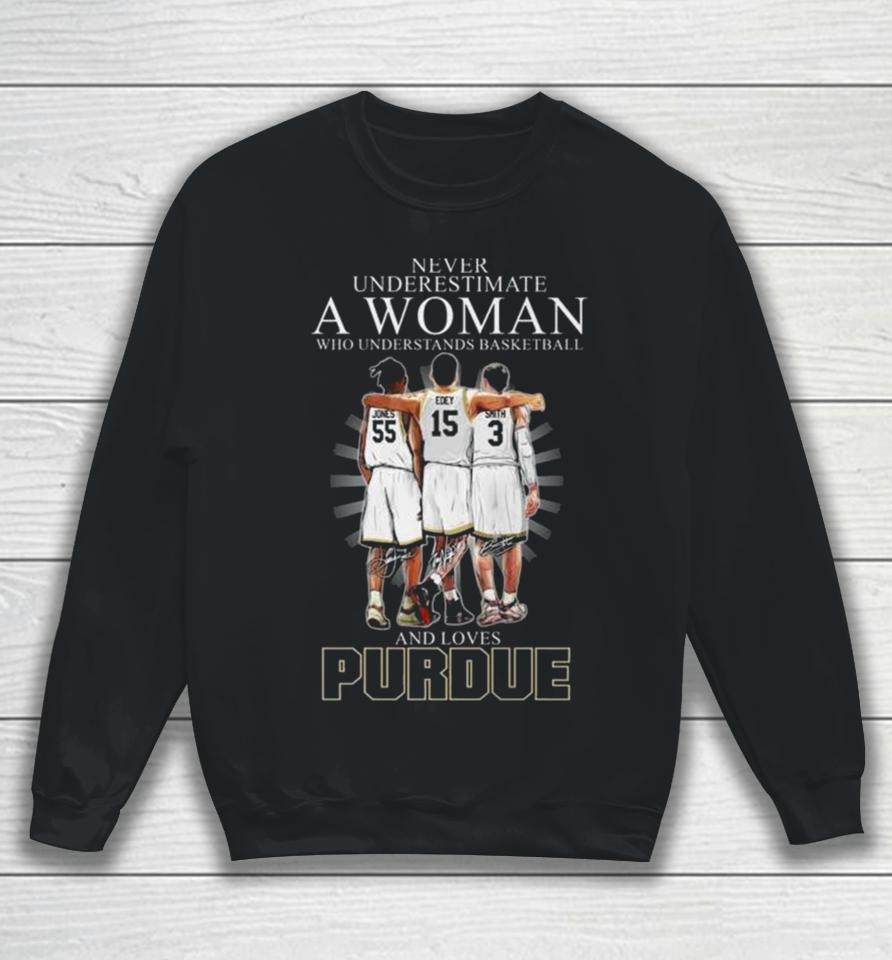 Never Underestimate A Woman Who Understands Basketball And Loves Purdue Boilermakers Jones Edey And Smith Signatures Sweatshirt