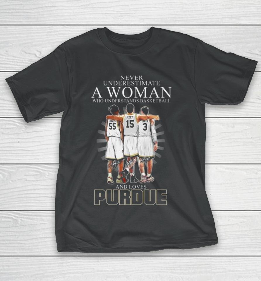 Never Underestimate A Woman Who Understands Basketball And Loves Purdue Boilermakers Jones Edey And Smith Signatures T-Shirt